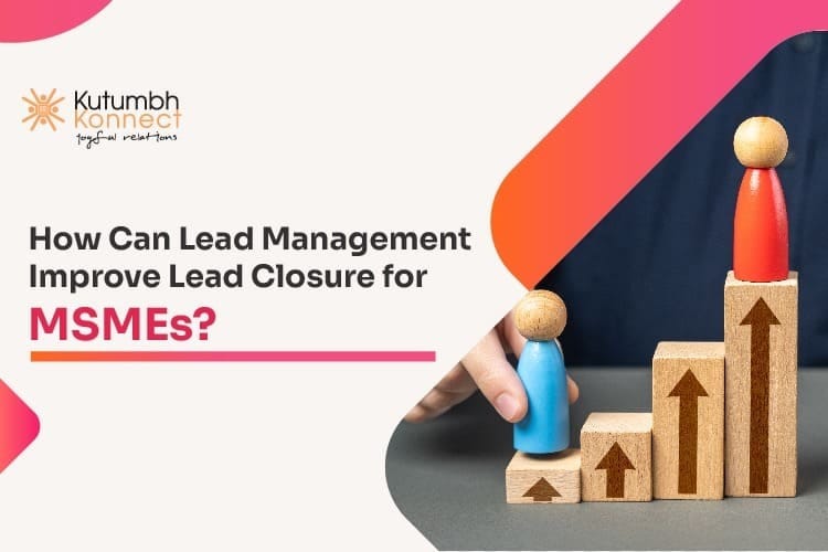 How Can Lead Management Improve Lead Closure for MSMEs?