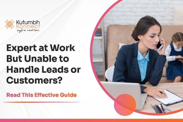 Expert at Work But Unable to Handle Leads or Customers? Read This Effective Guide